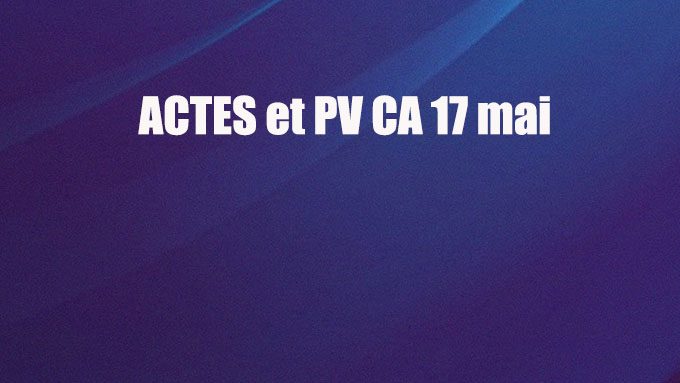 ACTES et PV CA 17 mai