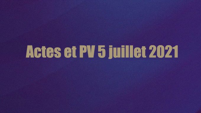 Actes et PV 5 juillet 2021