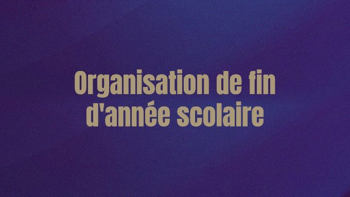 Organisation de fin  d’année scolaire