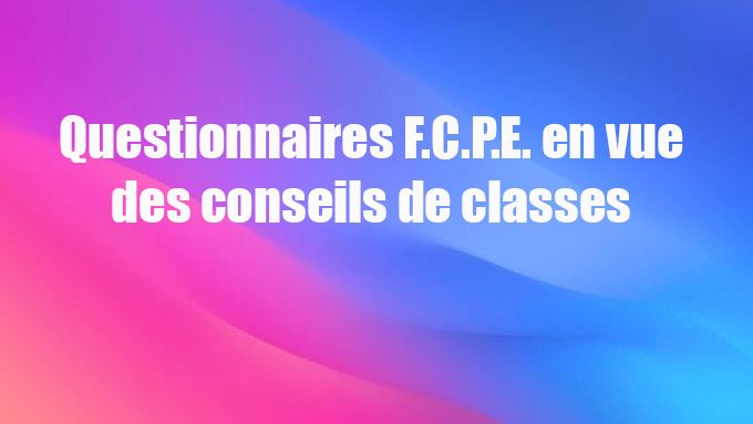 Questionnaires F.C.P.E. Solje en vue des conseils de classes