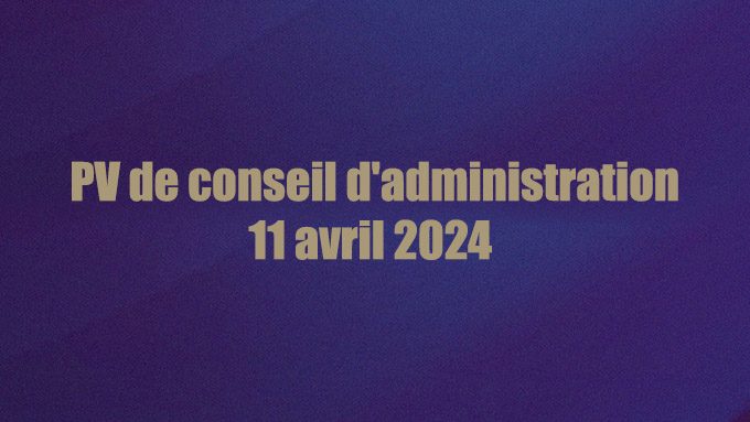 PV de conseil d’administration : 11 avril 2024