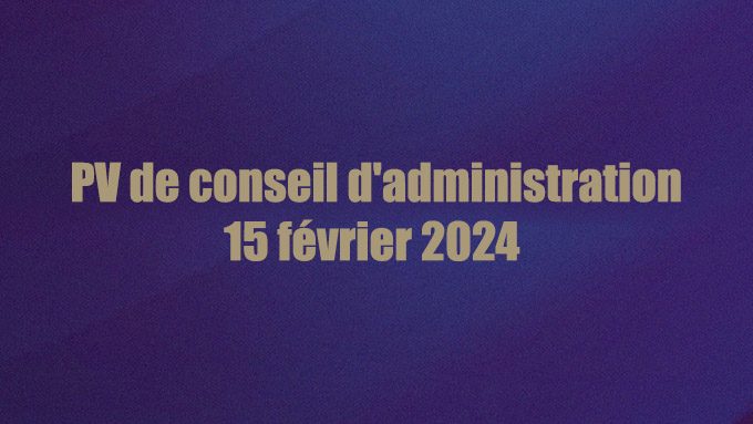 PV de conseil d’administration : 15 février 2024