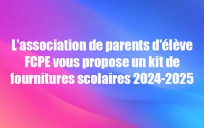 L’association de parents d’élève FCPE vous propose un kit de fournitures scolaires 2024-2025